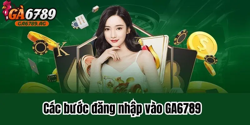 Qua trinh dang nhap Ga6789 don gian nhanh chong Quá trình đăng nhập Ga6789 đơn giản, nhanh chóng