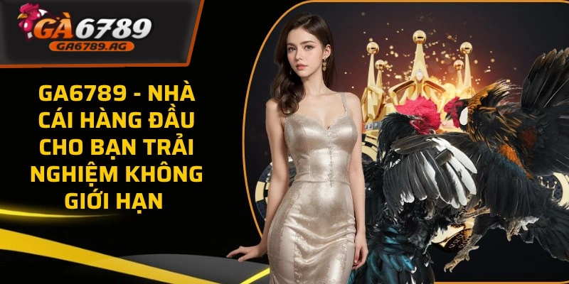 GA6789 - Nền tảng cá cược all in one chuyên nghiệp, chất lượng